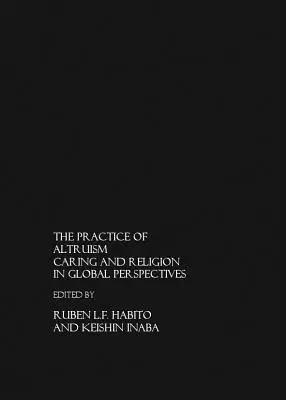 Practica altruismului: Caring and Religion in Global Perspective - The Practice of Altruism: Caring and Religion in Global Perspective