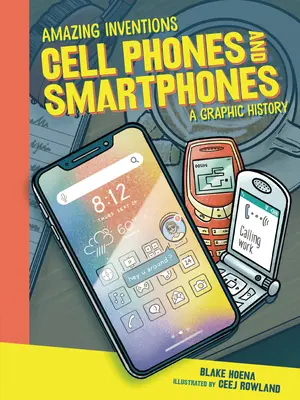 Telefoanele mobile și telefoanele inteligente: O istorie grafică - Cell Phones and Smartphones: A Graphic History