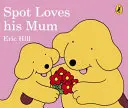 Spot își iubește mama - Spot Loves His Mum