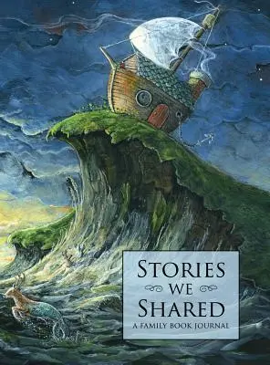 Stories We Shared: Un jurnal de familie - Stories We Shared: A Family Book Journal