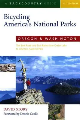 Bicycling America's National Parks: Oregon și Washington: Cele mai bune drumuri și trasee de la Crater Lake la Olympic National Park - Bicycling America's National Parks: Oregon and Washington: The Best Road and Trail Rides from Crater Lake to Olympic National Park