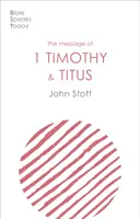 Mesajul din 1 Timotei și Tit - Viața bisericii locale (Stott John (Autor)) - Message of 1 Timothy and Titus - The Life Of The Local Church (Stott John (Author))