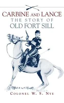 Carabina și lancea: Povestea vechiului Fort Sill - Carbine and Lance: The Story of Old Fort Sill