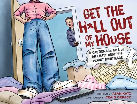 Ieși naibii din casa mea: A Cautionary Tale of an Empty Nester's Worst Nightmare - Get the H*ll Out of My House: A Cautionary Tale of an Empty Nester's Worst Nightmare