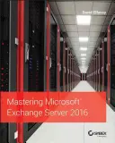 Stăpânirea Microsoft Exchange Server 2016 - Mastering Microsoft Exchange Server 2016