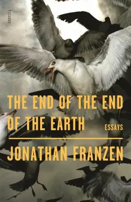 Sfârșitul sfârșitului Pământului - The End of the End of the Earth: Eseuri - The End of the End of the Earth: Essays