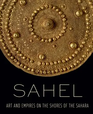 Sahel: Artă și imperii pe țărmurile Saharei - Sahel: Art and Empires on the Shores of the Sahara