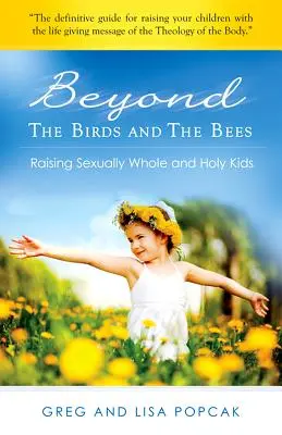Beyond the Birds and the Bees: Creșterea unor copii întregi și sfinți din punct de vedere sexual - Beyond the Birds and the Bees: Raising Sexually Whole and Holy Kids