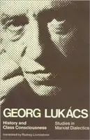 History and Class Consciousness: Studii în dialectica marxistă - History and Class Consciousness: Studies in Marxist Dialectics