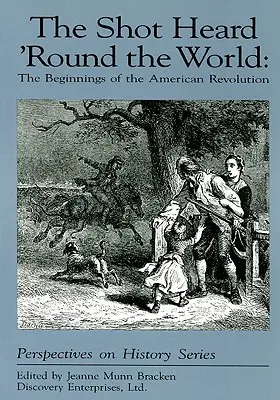 The Shot Heard 'Round the World: Începuturile Revoluției Americane: The Beginnings of the American Revolution - The Shot Heard 'Round the World: The Beginnings of the American Revolution