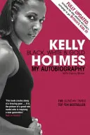 Kelly Holmes - Black, White & Gold - Autobiografia mea - Kelly Holmes - Black, White & Gold - My Autobiography