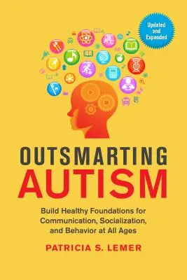 Outsmarting Autism, Updated and Expanded: Build Healthy Foundations for Communication, Socialization, and Behavior at All Ages