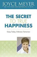 Secretul fericirii adevărate - Bucură-te de ziua de azi, îmbrățișează ziua de mâine - Secret to True Happiness - Enjoy Today, Embrace Tomorrow