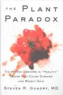 Paradoxul plantelor: Pericolele ascunse în alimentele sănătoase care provoacă boli și creștere în greutate - The Plant Paradox: The Hidden Dangers in Healthy Foods That Cause Disease and Weight Gain