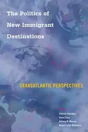 The Politics of New Immigrant Destinations: Perspective transatlantice - The Politics of New Immigrant Destinations: Transatlantic Perspectives