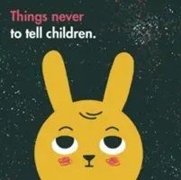Lucruri pe care să nu le spui niciodată copiilor - Things Never to Tell Children