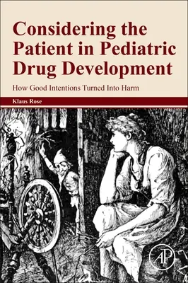 Luarea în considerare a pacientului în dezvoltarea medicamentelor pediatrice: Cum intențiile bune s-au transformat în rău - Considering the Patient in Pediatric Drug Development: How Good Intentions Turned Into Harm