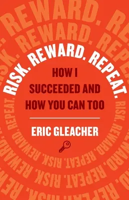 Risc. Recompensă. Repetați: Cum am reușit eu și cum puteți reuși și voi - Risk. Reward. Repeat.: How I Succeeded and How You Can Too