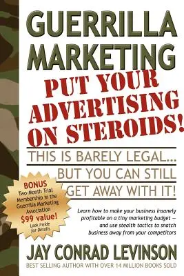 Marketing de gherilă: Put Your Advertising on Steroids - Guerrilla Marketing: Put Your Advertising on Steroids