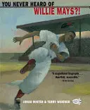 N-ai auzit niciodată de Willie Mays?! - You Never Heard of Willie Mays?!