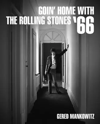 Goin' Home with the Rolling Stones '66: Fotografii de Gered Mankowitz - Goin' Home with the Rolling Stones '66: Photographs by Gered Mankowitz