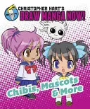 Chibis, mascote și multe altele - Christopher Hart's Draw Manga Now! - Chibis, Mascots, And More - Christopher Hart's Draw Manga Now!
