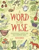 Cuvânt pentru înțelepți: Sfaturi tradiționale și obiceiuri vechi de la țară - Word to the Wise: Traditional Advice and Old Country Ways