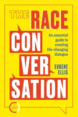 The Race Conversation: Un ghid esențial pentru crearea unui dialog care să schimbe vieți - The Race Conversation: An Essential Guide to Creating Life-Changing Dialogue