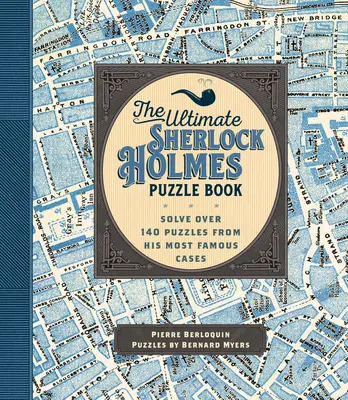 Cartea Ultimate Sherlock Holmes Puzzle Book: Rezolvă peste 140 de puzzle-uri din cele mai faimoase cazuri ale sale - The Ultimate Sherlock Holmes Puzzle Book: Solve Over 140 Puzzles from His Most Famous Cases