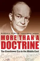 Mai mult decât o doctrină: Era Eisenhower în Orientul Mijlociu - More Than a Doctrine: The Eisenhower Era in the Middle East