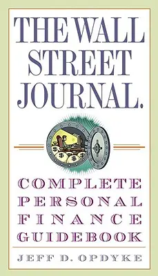 The Wall Street Journal. Ghid complet de finanțe personale - The Wall Street Journal. Complete Personal Finance Guidebook
