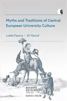 Mituri și tradiții ale culturii universitare din Europa Centrală - Myths and Traditions of Central European University Culture