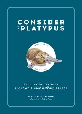 Consider the Platypus: Evoluția prin cele mai derutante animale din biologie - Consider the Platypus: Evolution Through Biology's Most Baffling Beasts