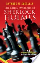 Misterele șahiste ale lui Sherlock Holmes: 50 de probleme tentante de detecție șahistă - The Chess Mysteries of Sherlock Holmes: 50 Tantalizing Problems of Chess Detection