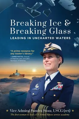 Breaking Ice and Breaking Glass: Conducerea în ape neexplorate (Stosz Uscg (Ret) Viceamiral Sandra) - Breaking Ice and Breaking Glass: Leading in Uncharted Waters (Stosz Uscg (Ret) Vice Admiral Sandra)