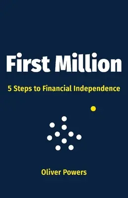 Primul milion, 1: 5 pași către independența financiară - First Million, 1: 5 Steps to Financial Independence