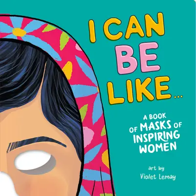 Pot să fiu ca ... o carte de măști ale femeilor care inspiră - I Can Be Like . . . a Book of Masks of Inspiring Women