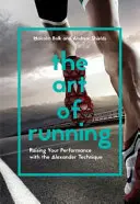 Arta de a alerga: Creșterea performanței cu ajutorul tehnicii Alexander - The Art of Running: Raising Your Performance with the Alexander Technique