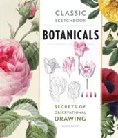 Sketchbook clasic: Botanice: Secretele desenului observațional - Classic Sketchbook: Botanicals: Secrets of Observational Drawing