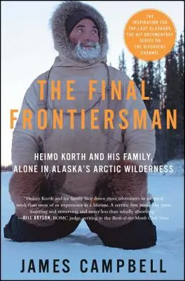 The Final Frontiersman: Heimo Korth și familia sa, singuri în sălbăticia arctică din Alaska - The Final Frontiersman: Heimo Korth and His Family, Alone in Alaska's Arctic Wilderness