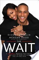 The Wait: A Powerful Practice for Finding the Love of Your Life and the Life You Love (Așteptarea: O practică puternică pentru găsirea iubirii vieții tale și a vieții pe care o iubești) - The Wait: A Powerful Practice for Finding the Love of Your Life and the Life You Love