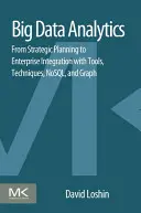 Big Data Analytics: De la planificarea strategică la integrarea întreprinderii cu instrumente, tehnici, NoSQL și grafice - Big Data Analytics: From Strategic Planning to Enterprise Integration with Tools, Techniques, NoSQL, and Graph