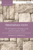 Credința trinitară: Teologia evanghelică a Bisericii Catolice Antice - The Trinitarian Faith: The Evangelical Theology of the Ancient Catholic Church