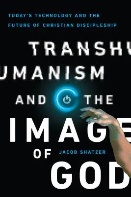 Transhumanismul și chipul lui Dumnezeu: Tehnologia de astăzi și viitorul uceniciei creștine (Today's Technology and the Future of Christian Discipleship) - Transhumanism and the Image of God: Today's Technology and the Future of Christian Discipleship
