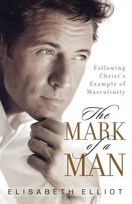 Semnul unui bărbat: Urmând exemplul de masculinitate al lui Hristos - The Mark of a Man: Following Christ's Example of Masculinity