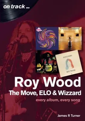 Roy Wood and the Move: Fiecare album, fiecare cântec - Roy Wood and the Move: Every Album, Every Song