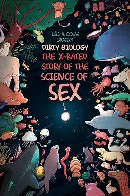 Biologie murdară: Povestea X-Rated a sexului - Dirty Biology: The X-Rated Story of Sex