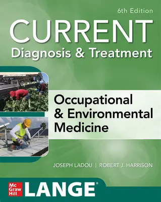 Current Diagnosis & Treatment Occupational & Environmental Medicine, Ediția a 6-a - Current Diagnosis & Treatment Occupational & Environmental Medicine, 6th Edition