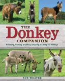 Însoțitorul măgarului: Selectarea, dresajul, creșterea, bucuria și îngrijirea măgarilor - The Donkey Companion: Selecting, Training, Breeding, Enjoying & Caring for Donkeys