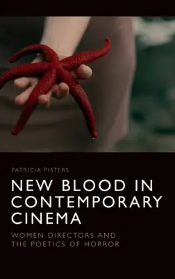 New Blood in Contemporary Cinema: Women Directors and the Poetics of Horror
